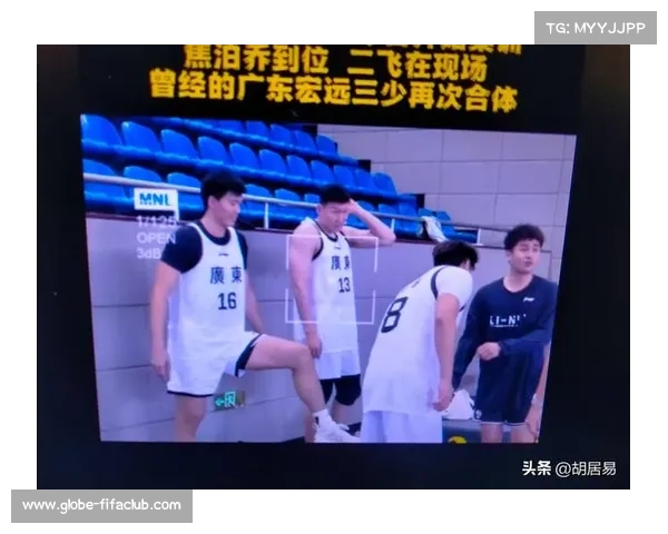 广东全运男篮内线实力升级刘传兴李炎哲回归助力豪华阵容再起航